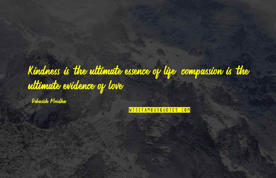 Life Quotes Inspirational Quotes By Debasish Mridha: Kindness is the ultimate essence of life; compassion