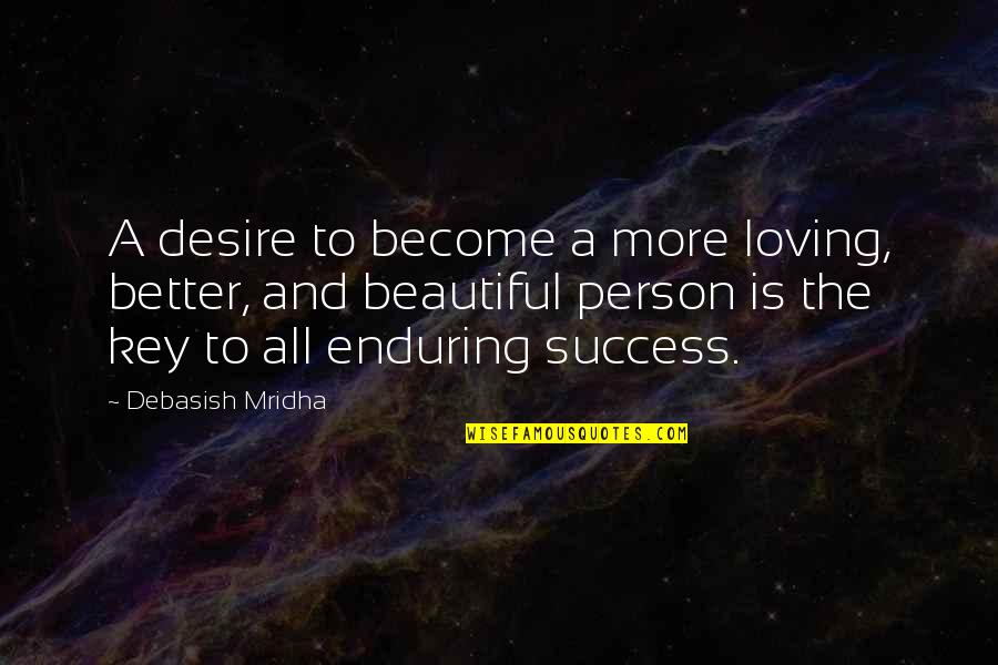 Life Quotes Inspirational Quotes By Debasish Mridha: A desire to become a more loving, better,