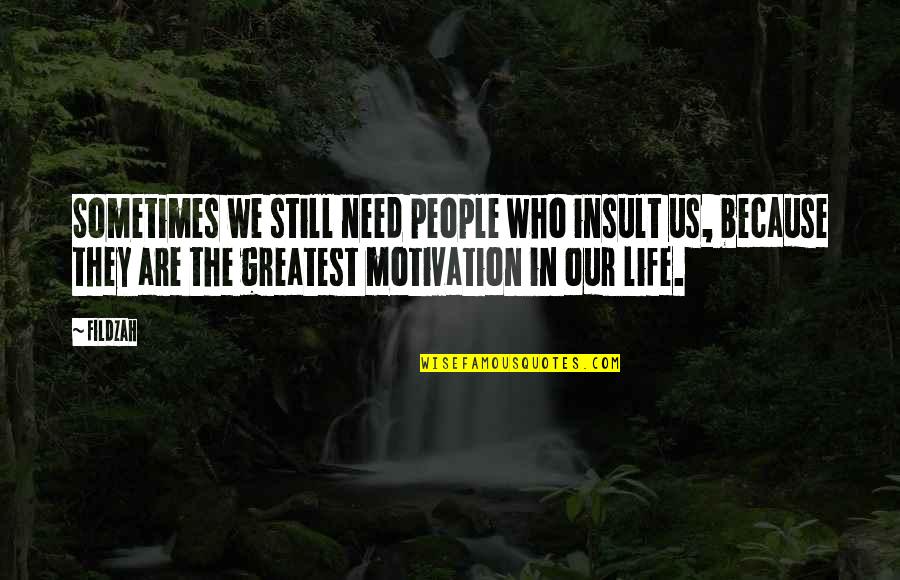 Life Quotes Inspirational Quotes By Fildzah: Sometimes we still need people who insult us,