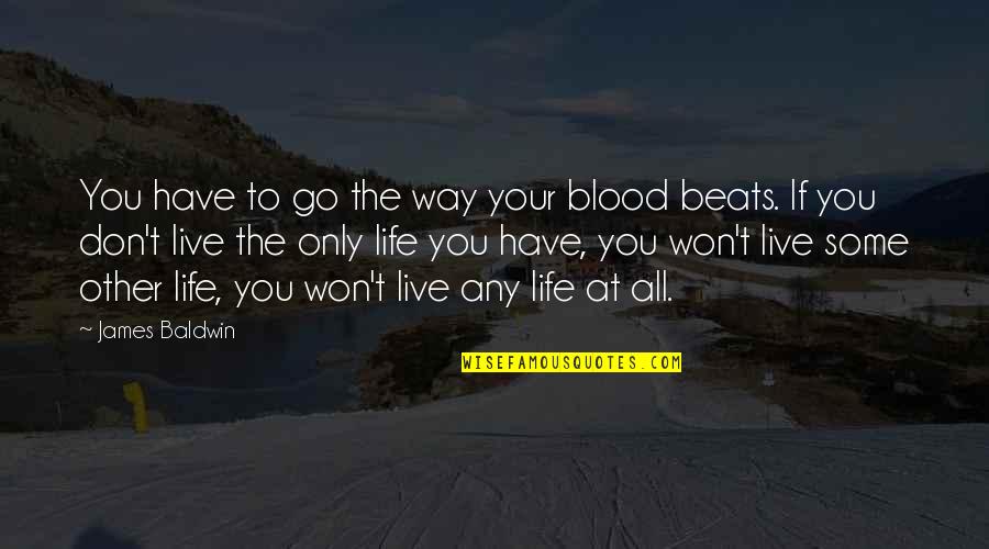 Life Quotes Inspirational Quotes By James Baldwin: You have to go the way your blood