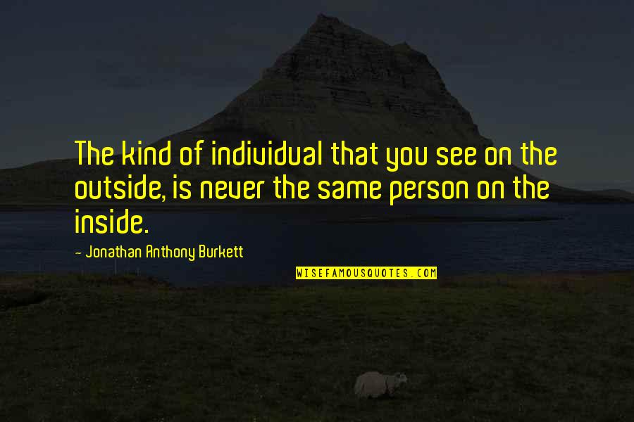 Life Quotes Inspirational Quotes By Jonathan Anthony Burkett: The kind of individual that you see on