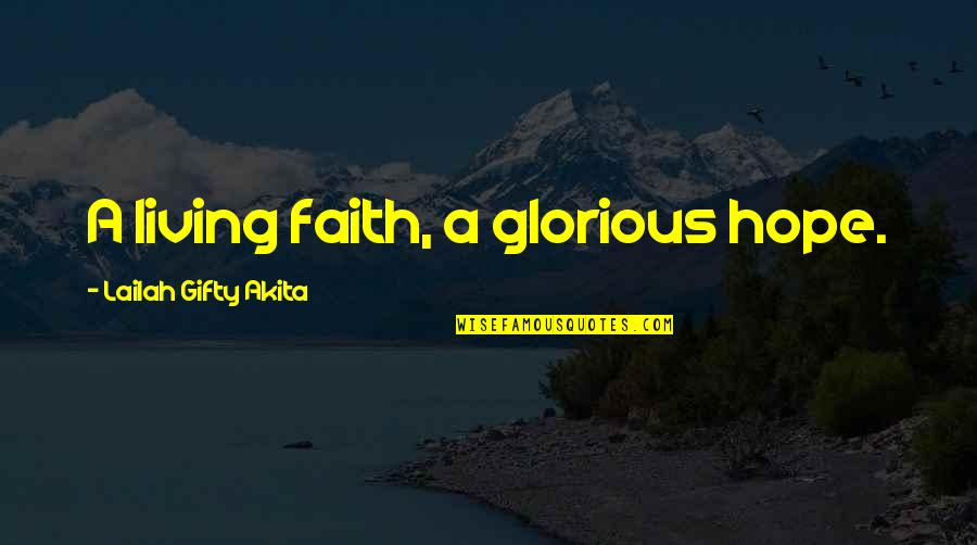 Life Quotes Inspirational Quotes By Lailah Gifty Akita: A living faith, a glorious hope.
