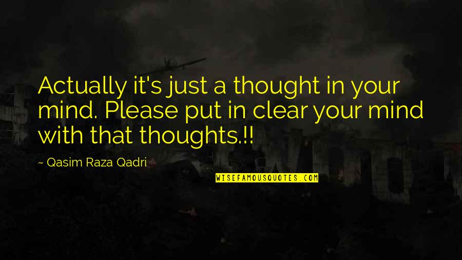 Life Quotes Inspirational Quotes By Qasim Raza Qadri: Actually it's just a thought in your mind.