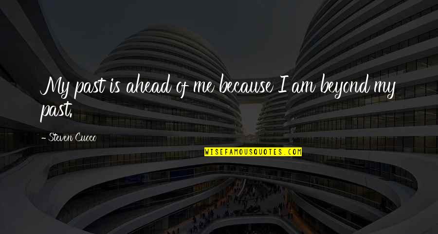 Life Quotes Inspirational Quotes By Steven Cuoco: My past is ahead of me because I