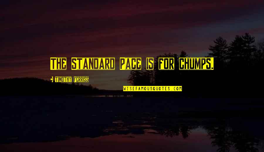 Life Quotes Inspirational Quotes By Timothy Ferriss: The Standard Pace is for chumps.