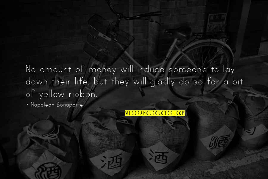 Life Ribbon Quotes By Napoleon Bonaparte: No amount of money will induce someone to