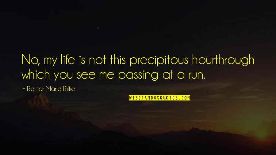 Life Rilke Quotes By Rainer Maria Rilke: No, my life is not this precipitous hourthrough