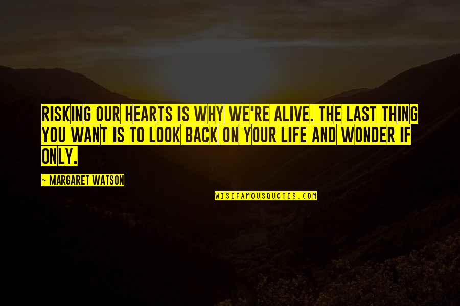 Life Risking Quotes By Margaret Watson: Risking our hearts is why we're alive. The