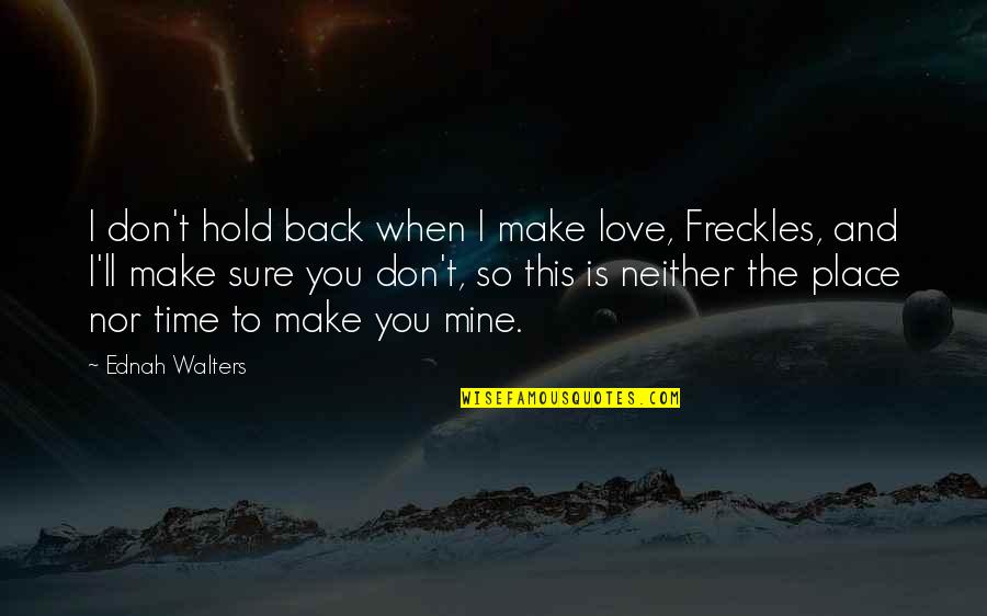 Life S Journey Just Began Quotes By Ednah Walters: I don't hold back when I make love,