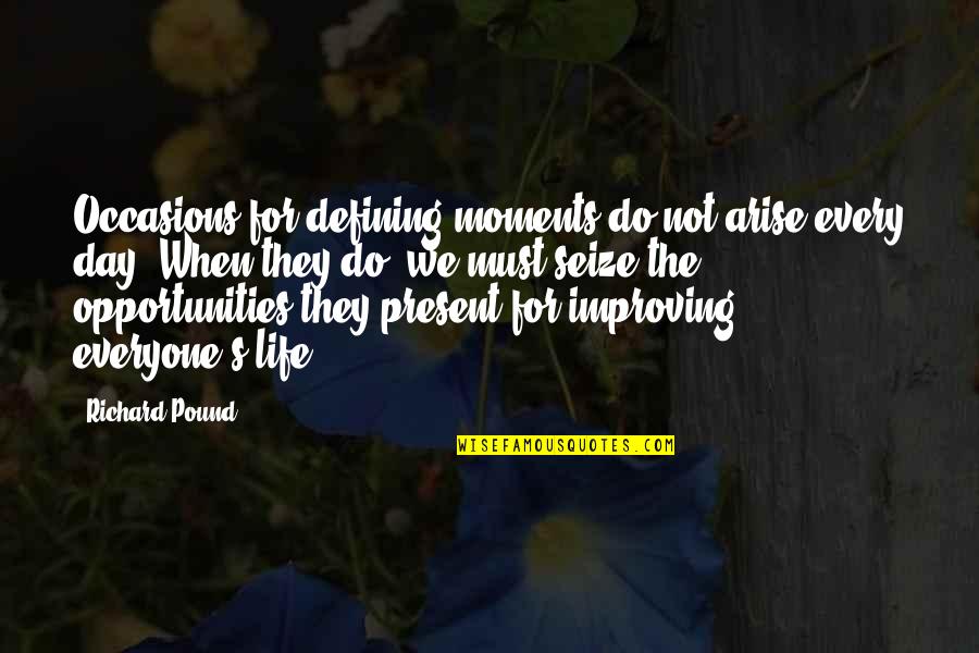 Life Seize The Day Quotes By Richard Pound: Occasions for defining moments do not arise every