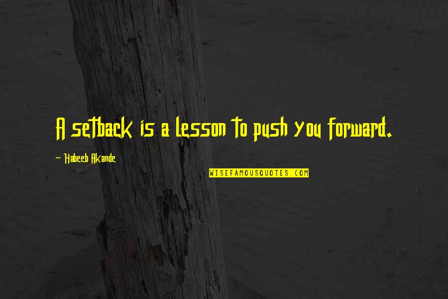 Life Setback Quotes By Habeeb Akande: A setback is a lesson to push you