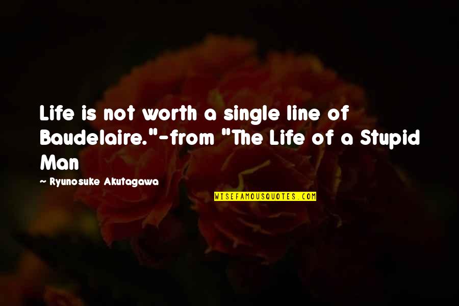 Life Single Line Quotes By Ryunosuke Akutagawa: Life is not worth a single line of