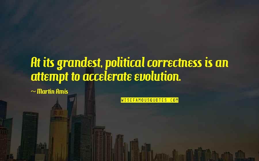 Life Slow Motion Quotes By Martin Amis: At its grandest, political correctness is an attempt