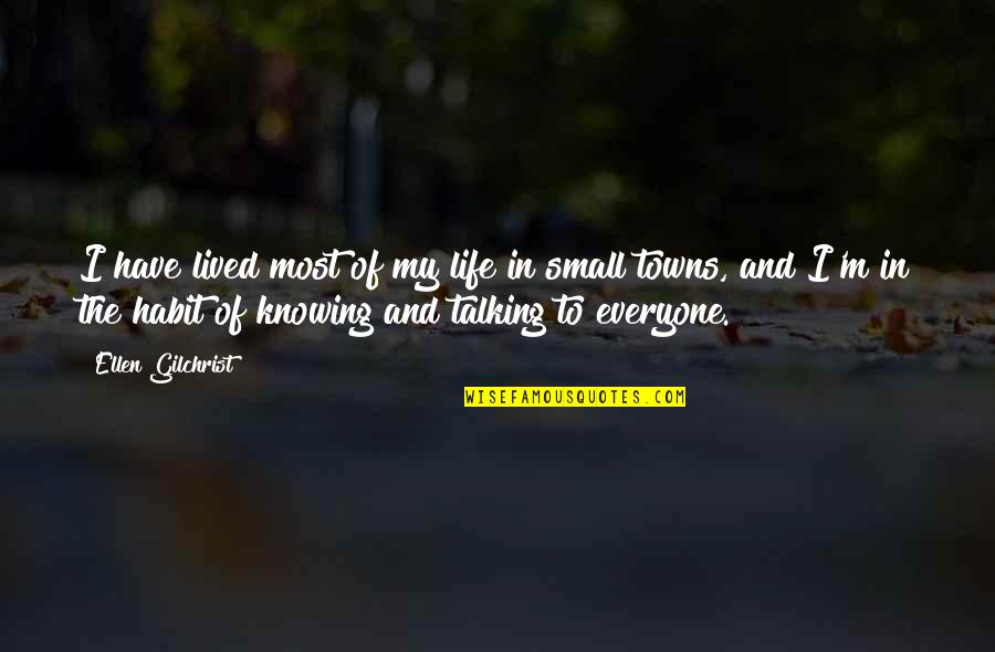 Life Small Quotes By Ellen Gilchrist: I have lived most of my life in