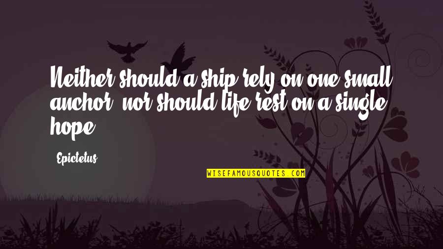 Life Small Quotes By Epictetus: Neither should a ship rely on one small