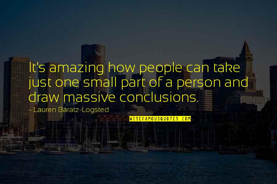 Life Small Quotes By Lauren Baratz-Logsted: It's amazing how people can take just one