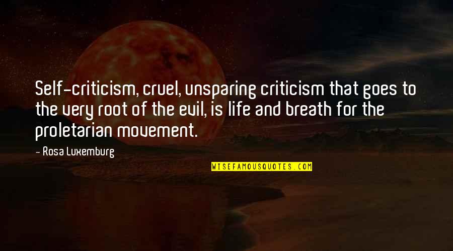 Life So Cruel Quotes By Rosa Luxemburg: Self-criticism, cruel, unsparing criticism that goes to the