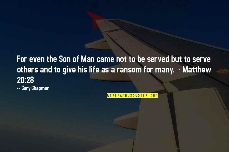 Life Son Quotes By Gary Chapman: For even the Son of Man came not