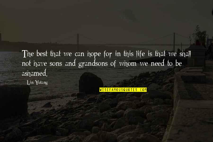 Life Son Quotes By Lin Yutang: The best that we can hope for in