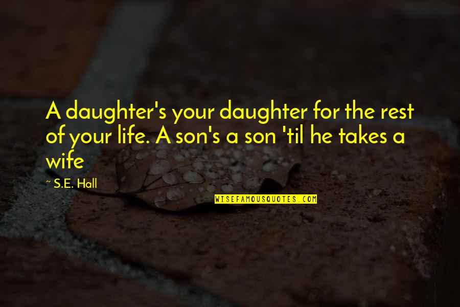 Life Son Quotes By S.E. Hall: A daughter's your daughter for the rest of