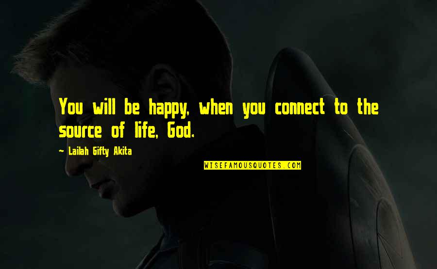 Life Source Quotes By Lailah Gifty Akita: You will be happy, when you connect to