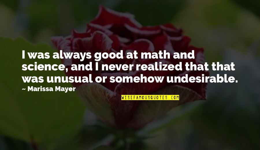 Life Stinks Movie Quotes By Marissa Mayer: I was always good at math and science,