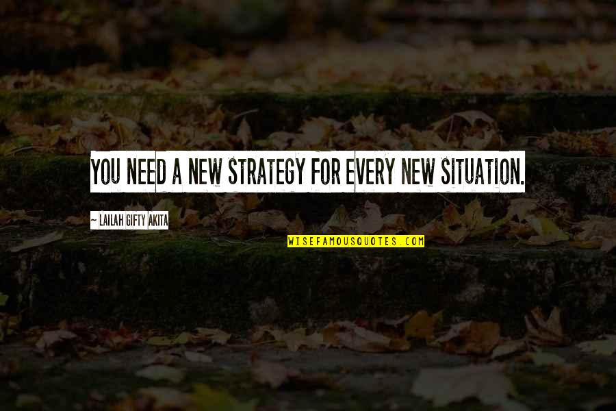 Life Strategy Quotes By Lailah Gifty Akita: You need a new strategy for every new