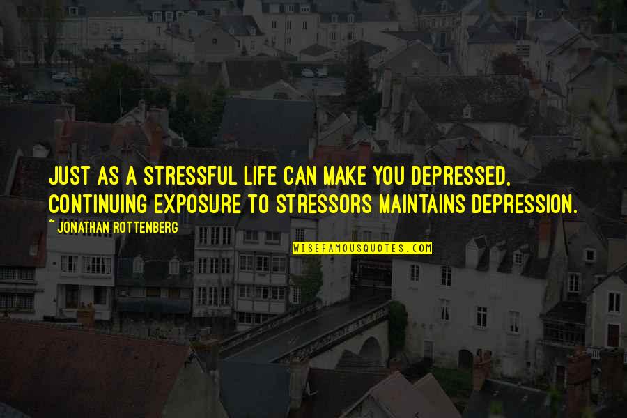 Life Stressful Quotes By Jonathan Rottenberg: Just as a stressful life can make you