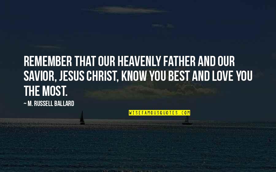 Life Stressful Quotes By M. Russell Ballard: Remember that our Heavenly Father and our Savior,