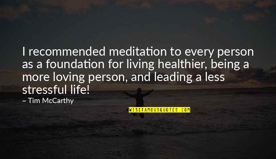 Life Stressful Quotes By Tim McCarthy: I recommended meditation to every person as a