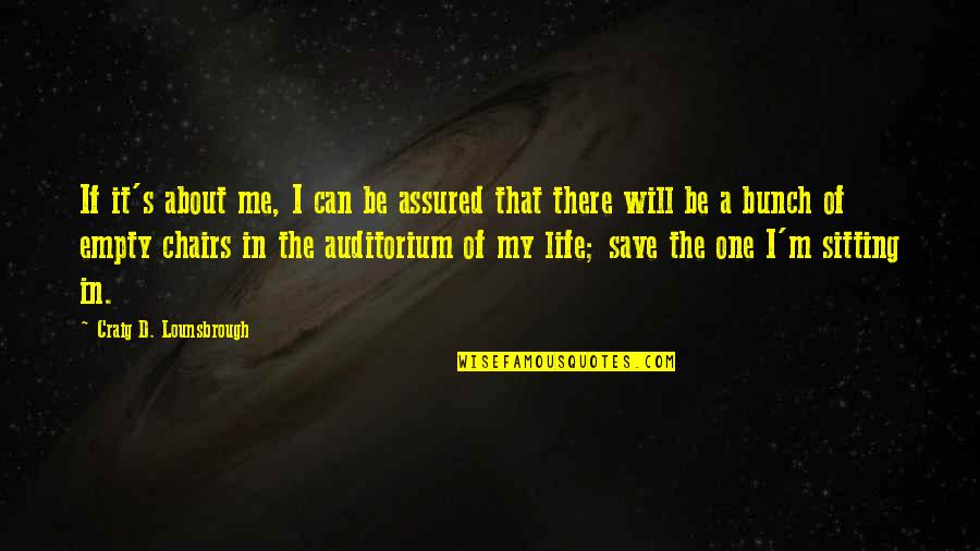 Life Struggle Success Quotes By Craig D. Lounsbrough: If it's about me, I can be assured