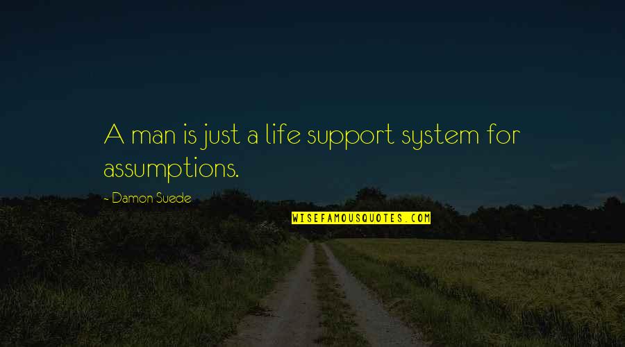Life Support System Quotes By Damon Suede: A man is just a life support system