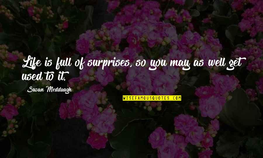 Life Surprises Quotes By Susan Meddaugh: Life is full of surprises, so you may