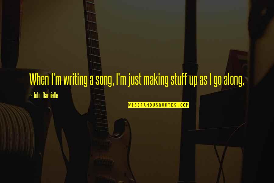 Life Teaches Us Lessons Quotes By John Darnielle: When I'm writing a song, I'm just making