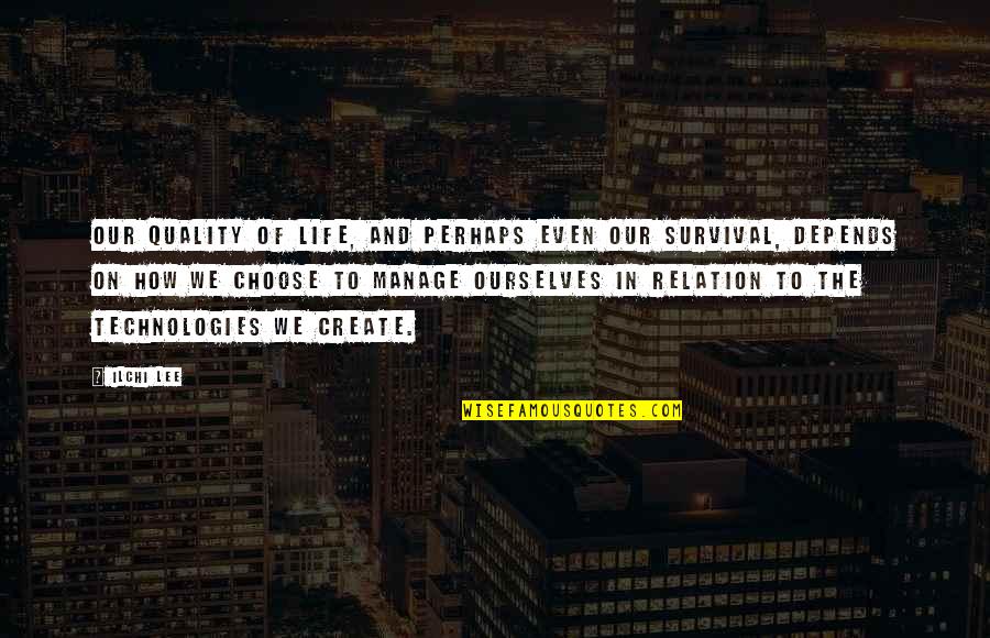 Life Technologies Quotes By Ilchi Lee: Our quality of life, and perhaps even our