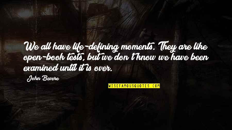 Life Tests Us Quotes By John Bevere: We all have life-defining moments. They are like