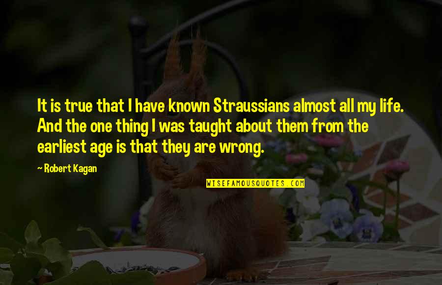 Life That Are True Quotes By Robert Kagan: It is true that I have known Straussians