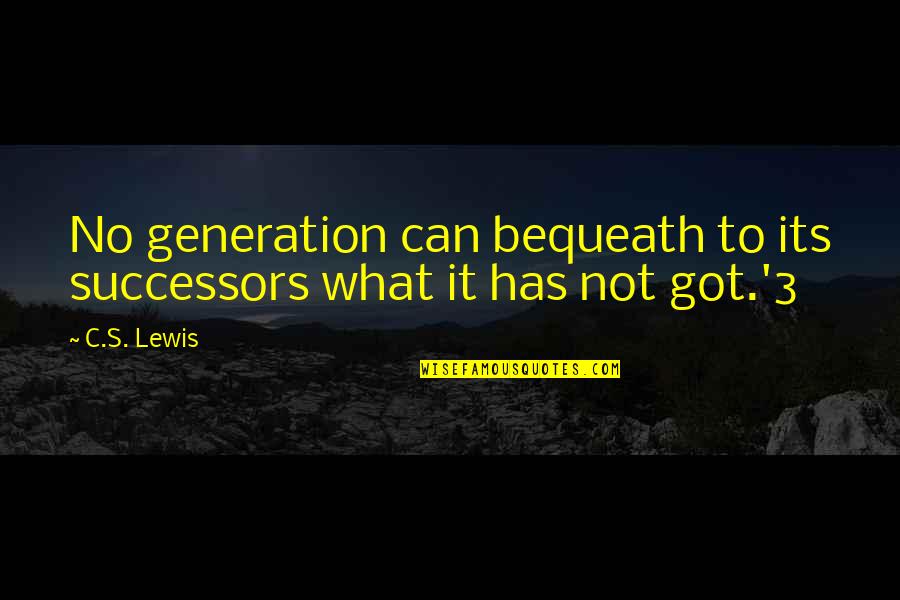 Life That Make You Think Twice Quotes By C.S. Lewis: No generation can bequeath to its successors what