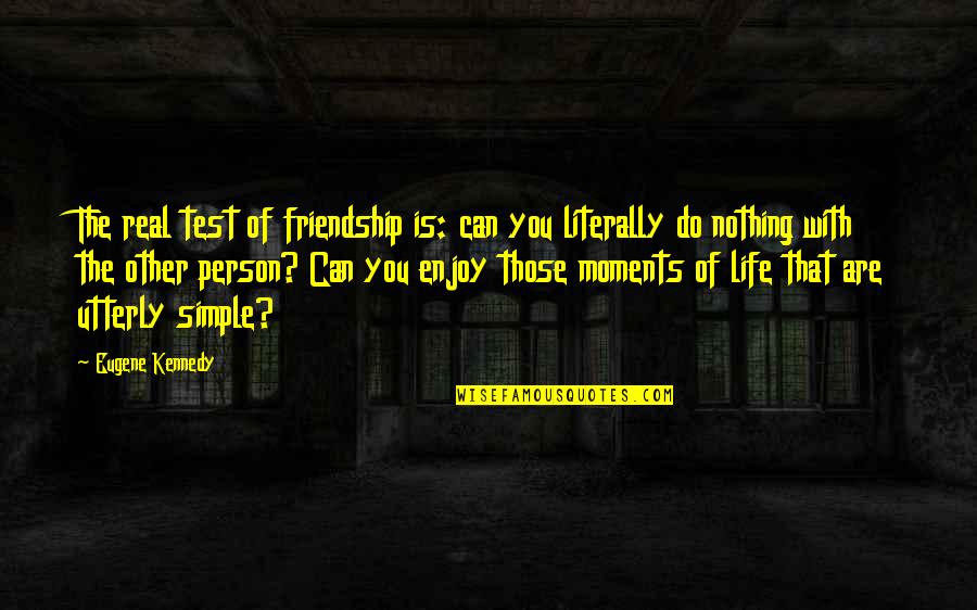 Life This Is Just A Test Quotes By Eugene Kennedy: The real test of friendship is: can you