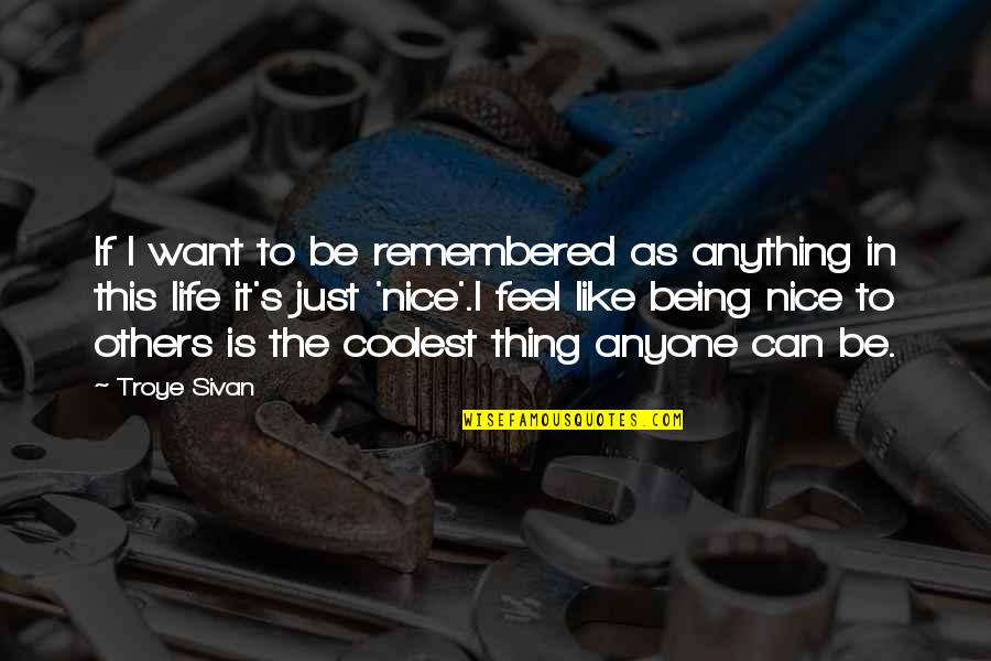 Life This Quotes By Troye Sivan: If I want to be remembered as anything