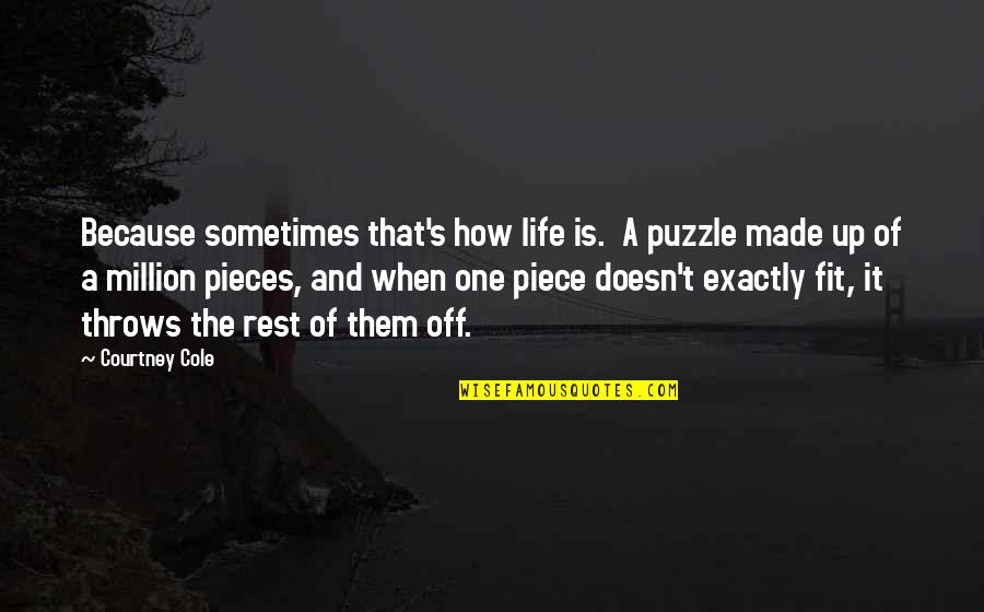 Life Throws Quotes By Courtney Cole: Because sometimes that's how life is. A puzzle