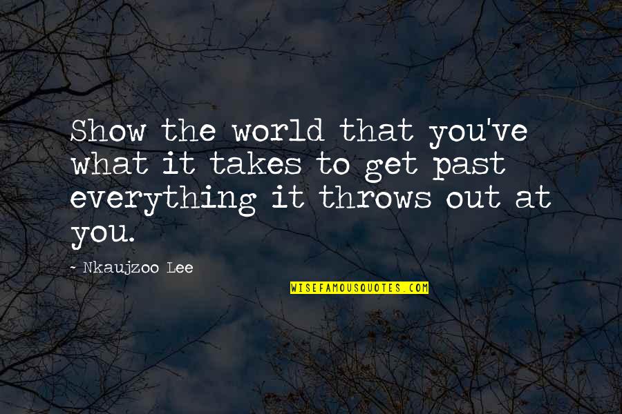 Life Throws Quotes By Nkaujzoo Lee: Show the world that you've what it takes