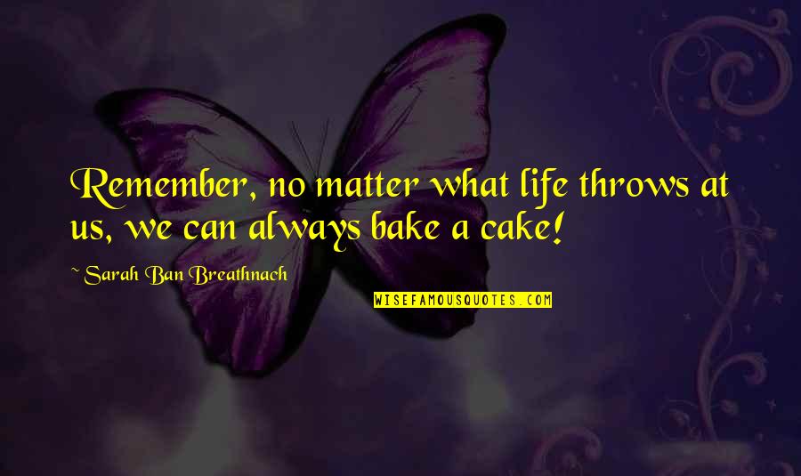 Life Throws Quotes By Sarah Ban Breathnach: Remember, no matter what life throws at us,