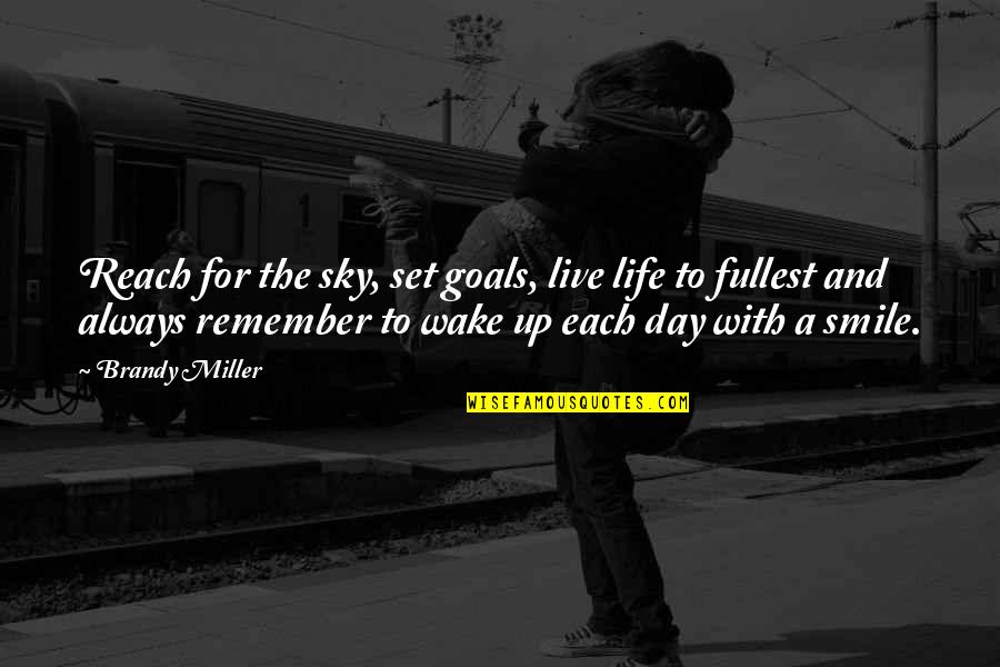 Life To Remember Quotes By Brandy Miller: Reach for the sky, set goals, live life