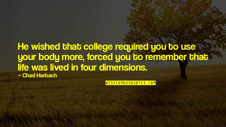 Life To Remember Quotes By Chad Harbach: He wished that college required you to use