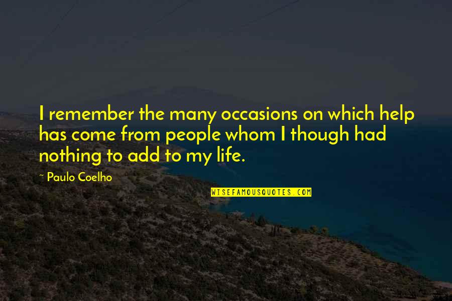 Life To Remember Quotes By Paulo Coelho: I remember the many occasions on which help