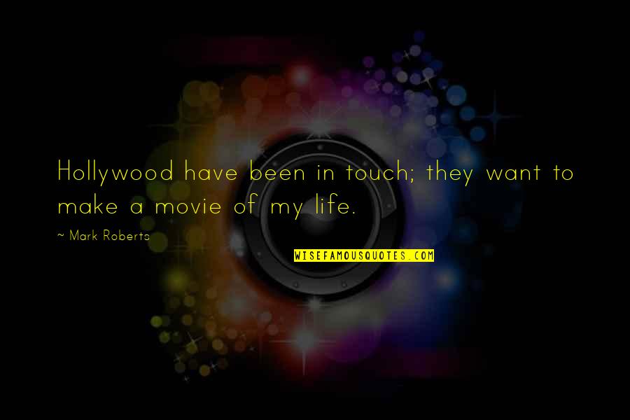 Life Touch Quotes By Mark Roberts: Hollywood have been in touch; they want to