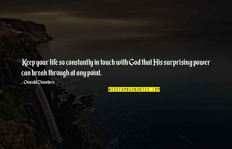 Life Touch Quotes By Oswald Chambers: Keep your life so constantly in touch with