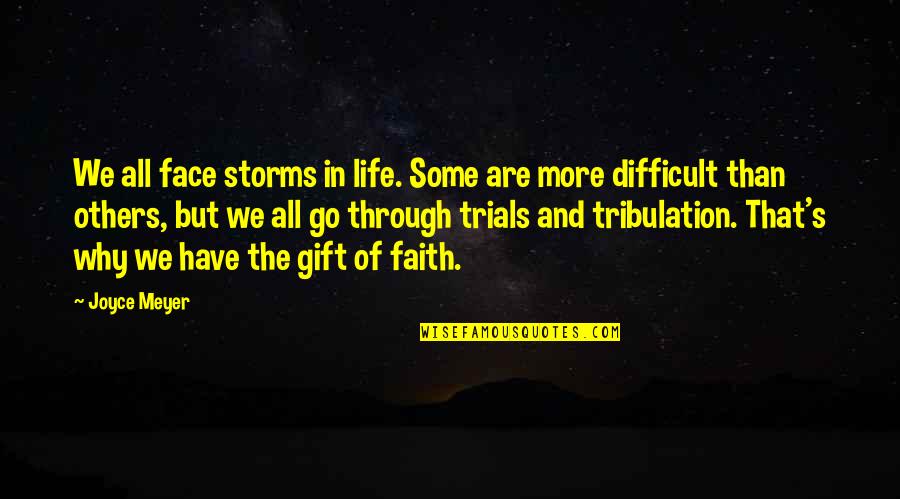 Life Tribulation Quotes By Joyce Meyer: We all face storms in life. Some are