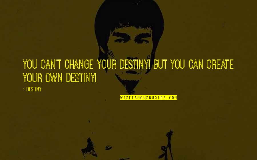 Life Vsco Quotes By Destiny: You can't change your destiny! but you can